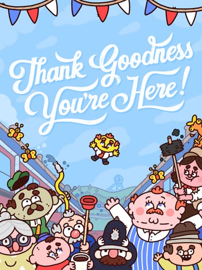 Thanks Goodness You're Here